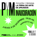 Inauguración PYM- Pequeña y Mediana, la feria de arte de 2Museos